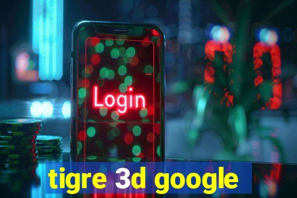 tigre 3d google